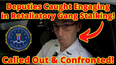 Retaliatory Gang Stalking by Deputies. Chased Down, Called Out, and Confronted.