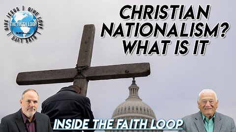 Christian Nationalism? What is it? | Inside the Faith Loop