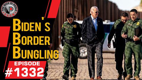 Biden's Border Bungling | Nick Di Paolo Show #1332