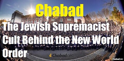 Chabad - The Jewish Supremacist Cult Behind the New World Order - 2018