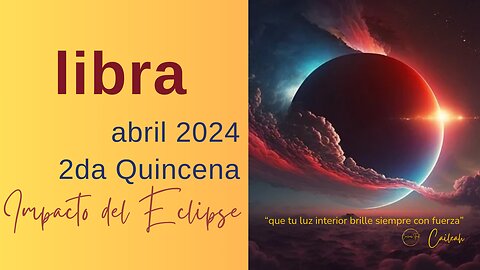 Libra♎: Predicciones abril 2024. 2da Quincena. Impacto del Eclipse 🌑