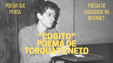 Poesia que Pensa − "COGITO", poema de TORQUATO NETO