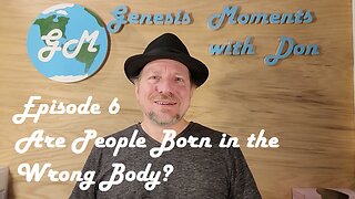 Ep 6 Are People Born in the Wrong Bodies?