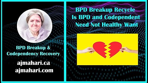 BPD Relationship Breakup Recycle is BPD & Codependent Need Not Healthy Want