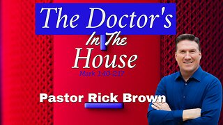 The Doctor’s in The House • Mark 1:40-2:17 • Pastor Rick Brown