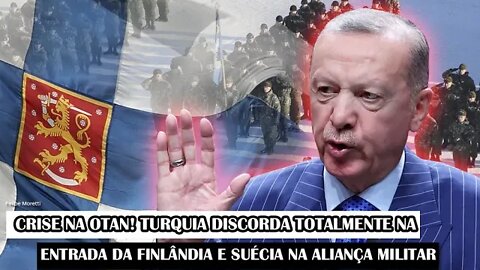 Crise Na OTAN! Turquia Discorda Totalmente Na Entrada Da Finlândia E Suécia Na Aliança Militar