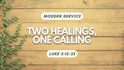 Two Healings, One Calling — Luke 5:12–32 (Modern Worship)
