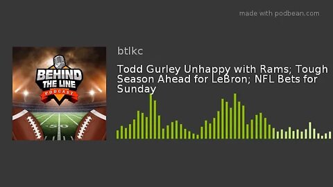 Todd Gurley Unhappy with Rams; Tough Season Ahead for LeBron; NFL Bets for Sunday