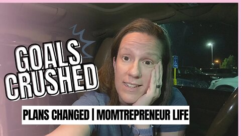 Goals Crushed and Plans Changed | Momtrepreneur Life