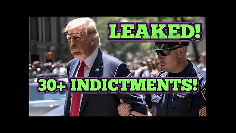LEAKED: TRUMP INDICTMENT IS MORE THAN JUST STORMY DANIELS! 30+ INDICTMENTS! HERE ARE THE DETAILS.