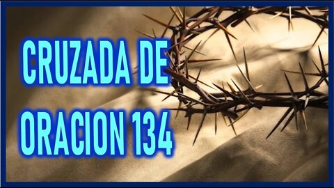 CRUZADA DE ORACION 134