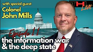 The Information War & The Deep State | THL Episode 11 FULL