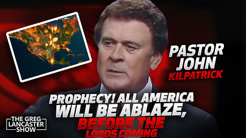 PROPHECY! ALL AMERICA WILL BE ABLAZED, BEFORE MY COMING, John Kilpatrick