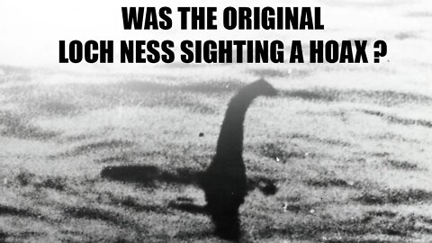 The Surgeon's Hoax: was the original Loch Ness sighting a hoax?