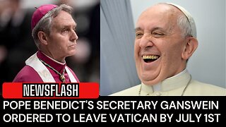 Pope Benedict's Secretary, Archbishop Ganswein, ORDERED by Francis to LEAVE VATICAN by July 1st