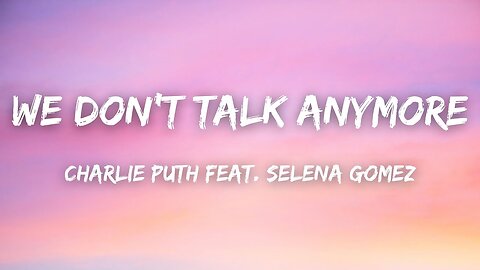 Charlie Puth - We Don't Talk Anymore (Lyrics) feat. Selena Gomez