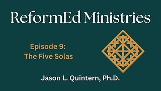 ReformEd Ministries: Episode 9 - The Five Solas