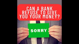 Can A Bank Refuse To Give You Your Money?!