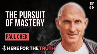 Episode 99 - Pursuit of Mastery | Paul Chek