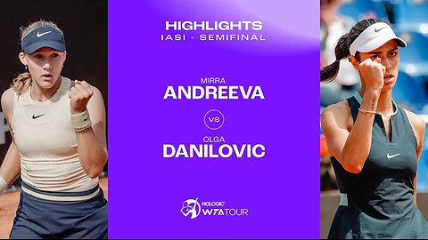 Mirra Andreeva vs Olga Danilovic / 2024 Iasi Semifinal / WTA Match Highlights