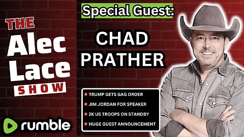 Guest: Chad Prather | Trump’s Gag Order | 2k Troops on Standby | Speaker Jordan | The Alec Lace Show