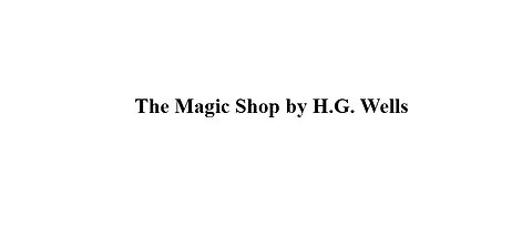 The Magic Shop by H.G. Wells