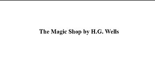 The Magic Shop by H.G. Wells