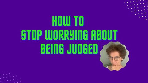 Judgement - how to stop worrying about being judged