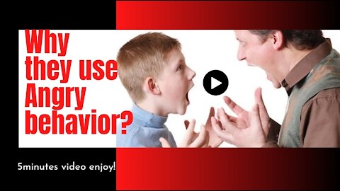 Why they use angry behavior?