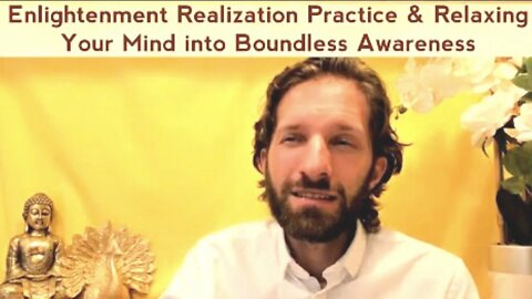 Enlightenment Realization Practice & Relaxing Your Mind into Boundless Awareness