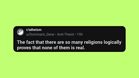 The fact that there are so many religions logically proves that none of them is real.