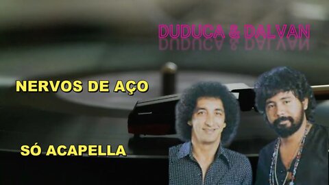 DUDUCA & DALVAN /NERVOS DE AÇO/ACAPELLA