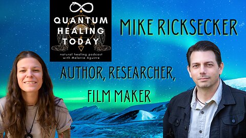 Mike Ricksecker, Author, Researcher, Film Maker, on Quantum Healing Today