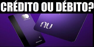 CARTÃO NUBANK É CRÉDITO OU DÉBITO?