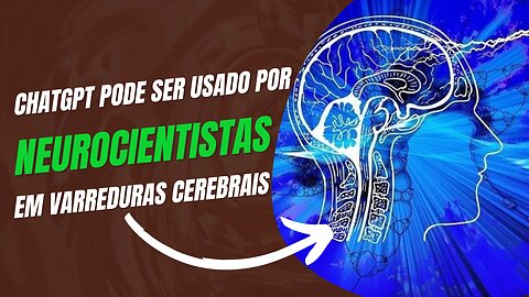 ChatGPT pode ser usado por neurocientistas em varreduras cerebrais