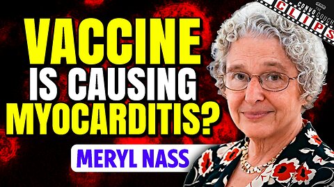 How Do We Know For Sure That The Vaccine Is Causing Myocarditis w/ Dr Meryl Nass