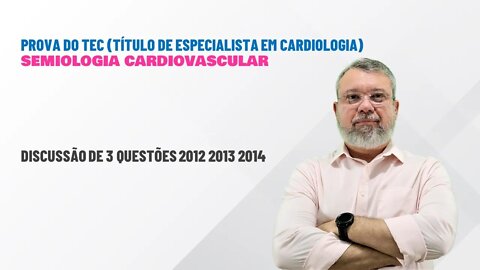 PROVA DO TEC 2012 2013 2014 - SEMIOLOGIA CARDIOVASCULAR