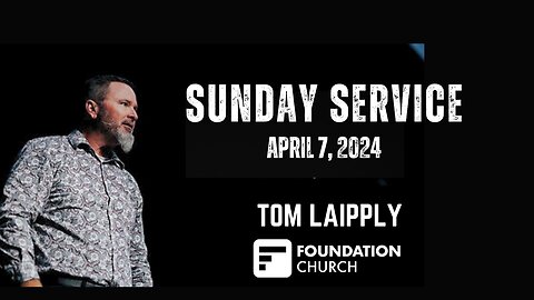 TOM LAIPPLY | FOUNDATION CHURCH (4.7.24)