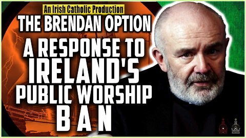 A Response to Ireland's Public Worship Ban | THE BRENDAN OPTION 011