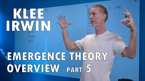 Klee Irwin - Emergence Theory Overview - Part 5 of 6