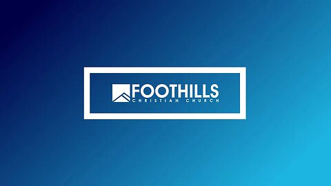 Foothills Church Online | 10:45AM | August 13, 2023