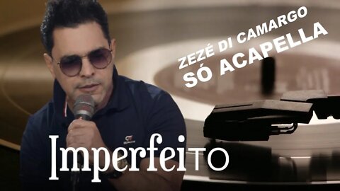 ZEZÉ DI CAMARGO - IMPERFEITO /ACAPELLA