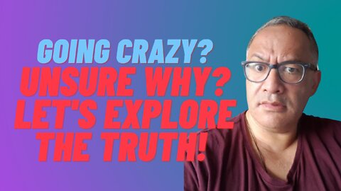 Going Crazy? Unsure Why? Let's Explore The Truth [AshMan]