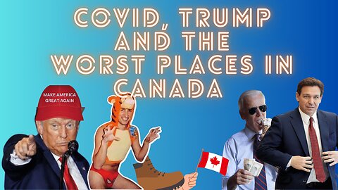 Covid, Trump and the Worst Places in Canada