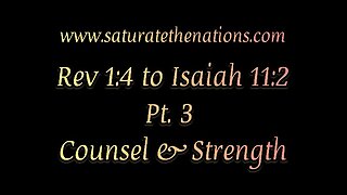 Rev 1:4 to Isaiah 11:2 Pt 3: Counsel & Strength