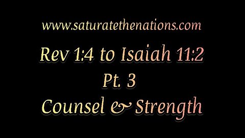 Rev 1:4 to Isaiah 11:2 Pt 3: Counsel & Strength