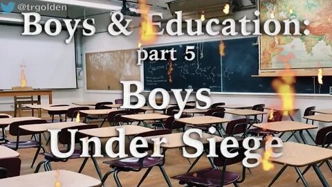Boys and Education, Part 5: Boys Under Siege