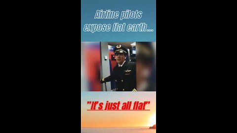 Airline Pilots Expose Flat Earth… “It’s Just All Flat”