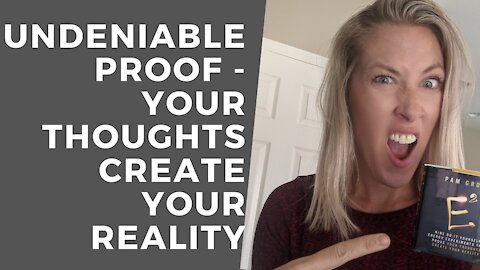 Undeniable Proof Your Thoughts Create Your Reality