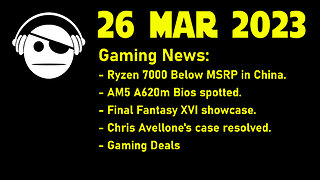 Gaming news | Ryzen 7000&A620 | Final Fantasy XVI | Chris Avellone | Gaming Deals | 26 MAR 2023